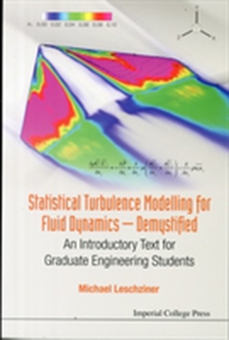 Statistical Turbulence Modelling For Fluid Dynamics - Demystified: An Introductory Text For Graduate Engineering Student Statistical Turbulence Modelling For Fluid Dynamics - Demystified: An Introductory Text For Graduate Engineering Student