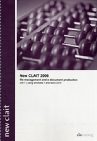 New CLAIT 2006 Unit 1 File Management and E-Document Production Using Windows 7 and Word 2010