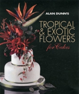Alan Dunn's Tropical & Exotic Flowers for Cakes