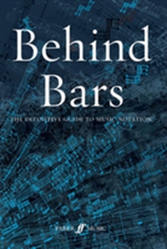Behind Bars: The Definitive Guide to Music Notation