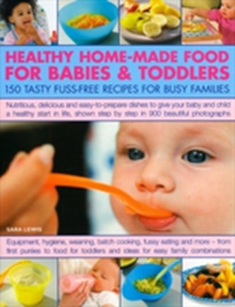 Healthy Home-Made Food for Babies and Toddlers Healthy Home-Made Food for Babies and Toddlers