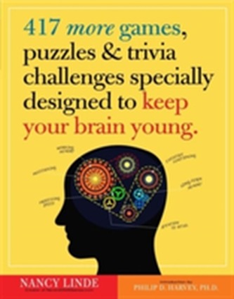 417 More Games, Puzzles & Trivia Challenges Specially Designed To Keep Your Brain Young 417 More Games, Puzzles & Trivia Challenges Specially Designed To Keep Your Brain Young