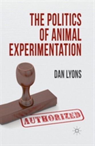 The Politics of Animal Experimentation The Politics of Animal Experimentation