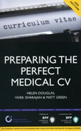 Preparing the Perfect Medical CV: A Comprehensive Guide for Doctors and Medical Students on How to Succeed in Your Chose