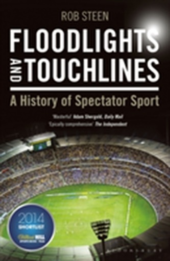 Floodlights and Touchlines: A History of Spectator Sport