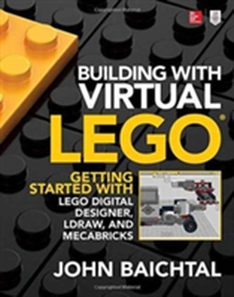 Building with Virtual LEGO: Getting Started with LEGO Digital Designer, LDraw, and Mecabricks