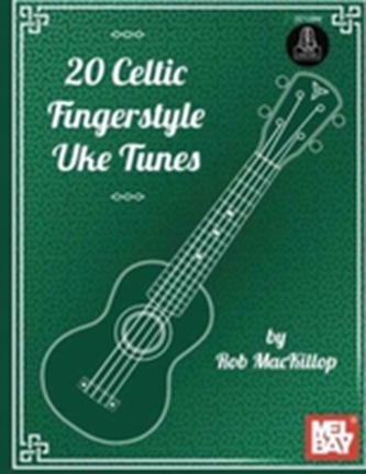 20 CELTIC FINGERSTYLE UKE TUNES