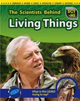 The Scientists Behind Living Things The Scientists Behind Living Things