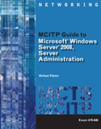 MCITP Guide to Microsoft (R) Windows Server 2008, Server Administration, Exam #70-646