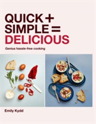Quick + Simple = Delicious: Genius, Hassle-free Cooking