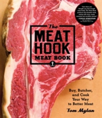 Meat Hook Meat Book : Buy, Butcher, and Cook Your Way to Better Meat