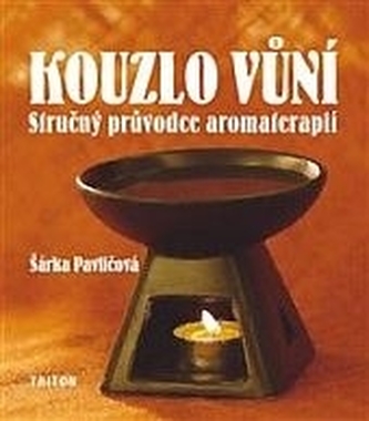 Kouzlo vůní - stručný průvodce aromaterapií