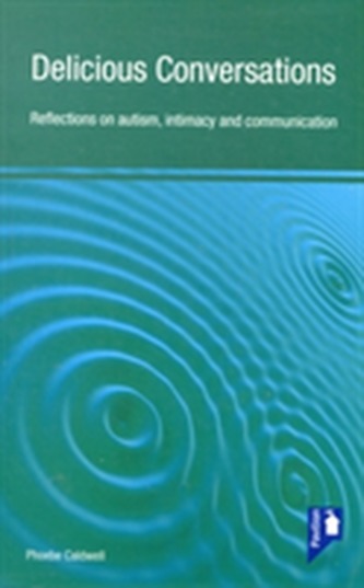 Delicious Conversations Reflections on Autism, Intimacy and Communication