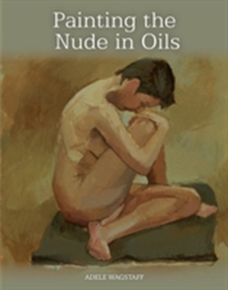 Painting the Nude in Oils Painting the Nude in Oils