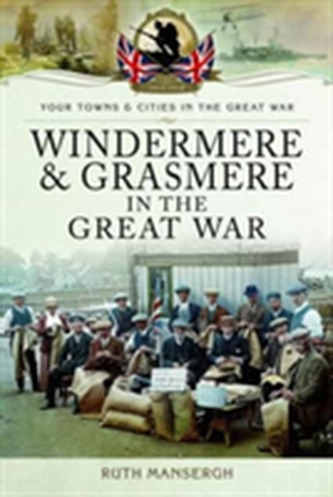 Windermere and Grasmere in the Great War Windermere and Grasmere in the Great War