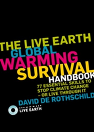 The Live Earth Global Warming Survival Handbook The Live Earth Global Warming Survival Handbook