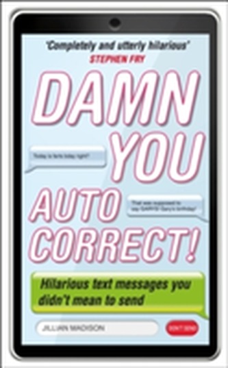 Damn You, Autocorrect! Damn You, Autocorrect!