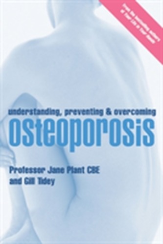 Understanding, Preventing and Overcoming Osteoporosis Understanding, Preventing and Overcoming Osteoporosis