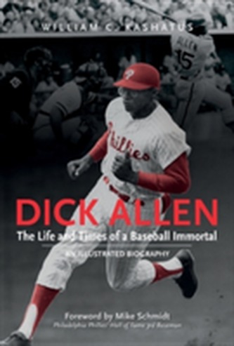 Dick Allen -- The Life & Times of a Baseball Immortal