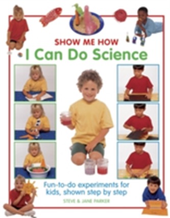 Show Me How: I Can Do Science Show Me How: I Can Do Science