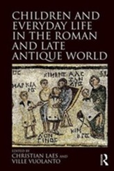 Children and Everyday Life in the Roman and Late Antique World