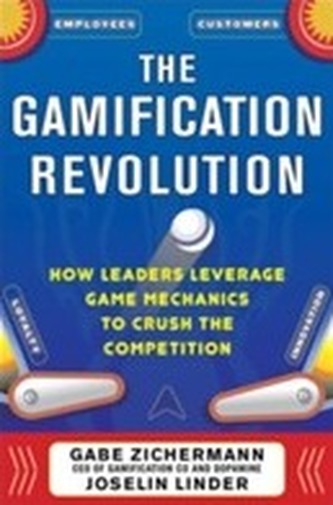 The Gamification Revolution: How Leaders Leverage Game Mechanics to Crush the Competition