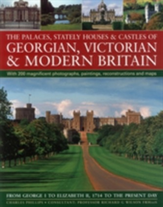 The Palaces, Stately Houses & Castles of Georgian, Victorian and Modern Britain