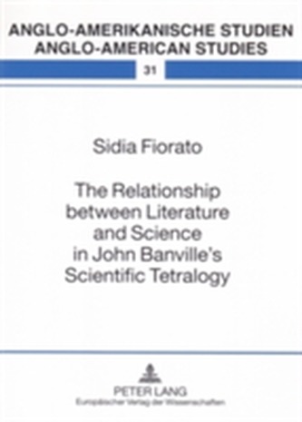 The Relationship Between Literature and Science in John Banville's Scientific Tetralogy