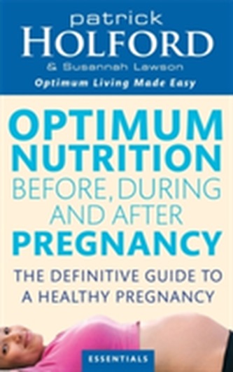 Optimum Nutrition Before, During And After Pregnancy