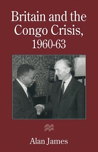 Britain and the Congo Crisis, 1960-63 Britain and the Congo Crisis, 1960-63