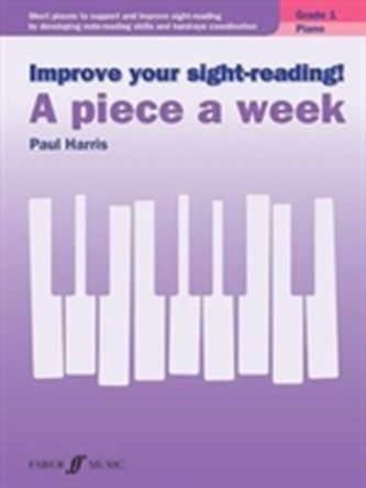 Improve your sight-reading! A Piece a Week Piano Grade 1 Improve your sight-reading! A Piece a Week Piano Grade 1