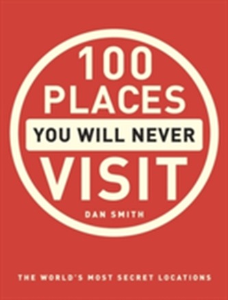 100 Places You Will Never Visit 100 Places You Will Never Visit