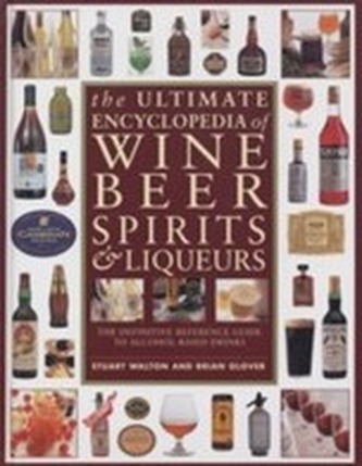 Ultimate Encyclopedia of Wine, Beer, Spirits & Liqueurs