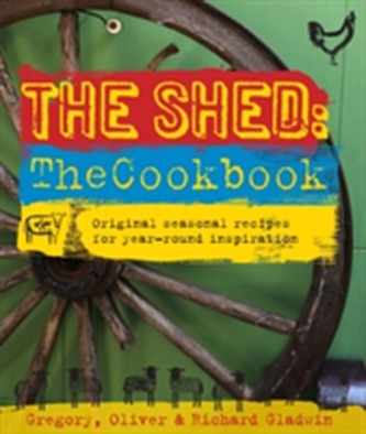 The Shed: The Cookbook: Original, seasonal recipes for year-round inspiration. Foreword by Hugh Fearnley-Whittingstall The Shed: The Cookbook: Original, seasonal recipes for year-round inspiration. Foreword by Hugh Fearnley-Whittingstall