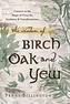 The Wisdom of Birch, Oak, and Yew
