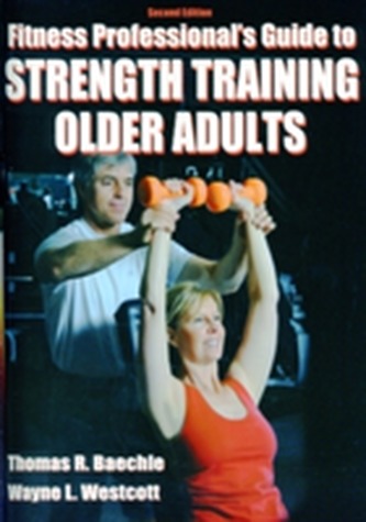 Fitness Professionals' Guide to Strength Training for Older Adults Fitness Professionals' Guide to Strength Training for Older Adults