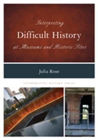 Interpreting Difficult History at Museums and Historic Sites Interpreting Difficult History at Museums and Historic Sites