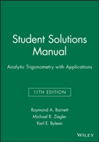 Analytic Trigonometry with Applications 11E Student Solutions Manual