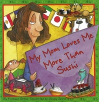 My Mom Loves Me More Than Sushi
