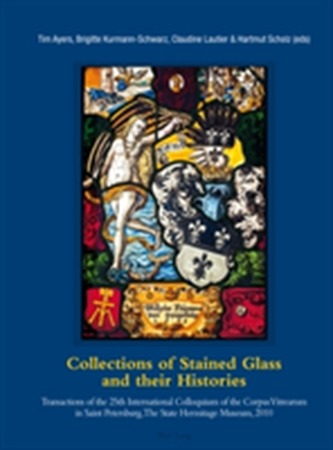 Collections of Stained Glass and their Histories / Glasmalerei-Sammlungen und ihre Geschichte / Les collections de vitra