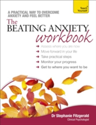 The Beating Anxiety Workbook: Teach Yourself