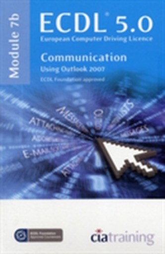 ECDL Syllabus 5.0 Module 7b Communication Using Outlook 2007
