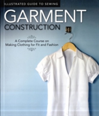 Illustrated Guide to Sewing: Garment Construction Illustrated Guide to Sewing: Garment Construction