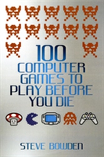100 Computer Games to Play Before You Die