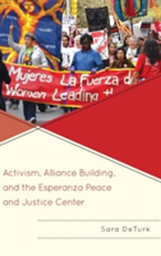 Activism, Alliance Building, and the Esperanza Peace and Justice Center Activism, Alliance Building, and the Esperanza Peace and Justice Center