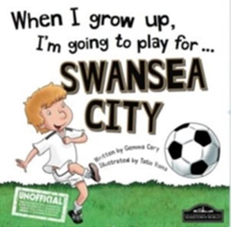 When I Grow Up I'm Going to Play for Swansea