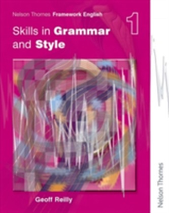 Nelson Thornes Framework English Skills in Grammar and Style - Pupil Book 1 Nelson Thornes Framework English Skills in Grammar and Style - Pupil Book 1