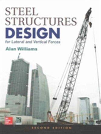 Steel Structures Design for Lateral and Vertical Forces, Second Edition