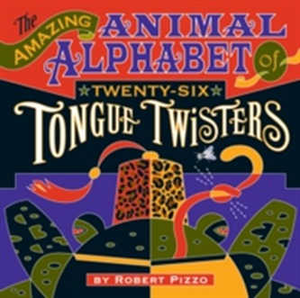 Amazing Animal Alphabet of Twenty-Six Tongue Twisters A224 Amazing Animal Alphabet of Twenty-Six Tongue Twisters A224