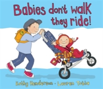 Babies Don't Walk They Ride Babies Don't Walk They Ride
